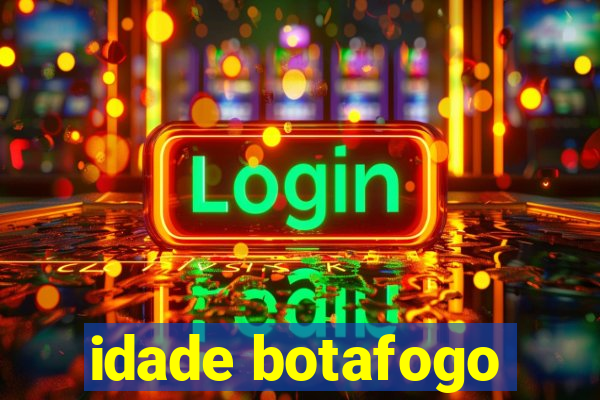 idade botafogo